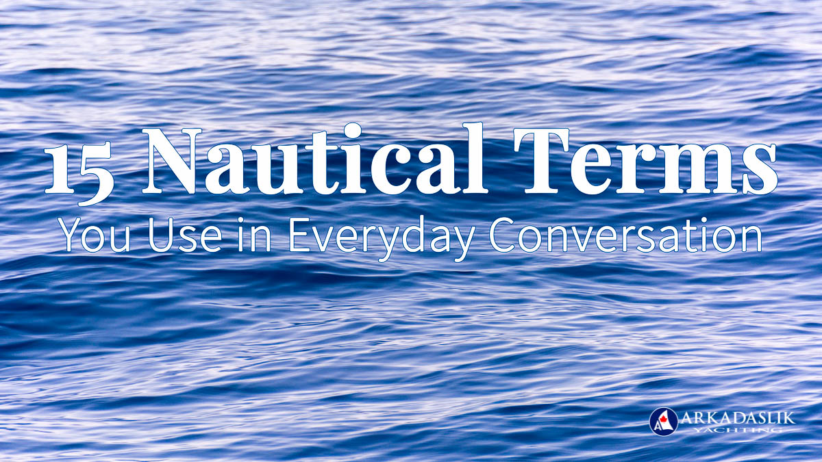Vergonzoso Disipar Automáticamente 15 Nautical Terms You Use Every Day | Common Naval Terms